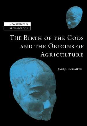 The Birth of the Gods and the Origins of Agriculture de Jacques Cauvin