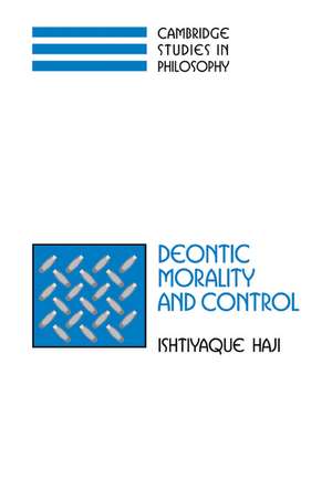 Deontic Morality and Control de Ishtiyaque Haji