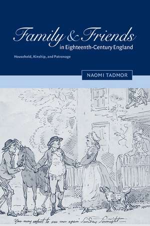 Family and Friends in Eighteenth-Century England: Household, Kinship and Patronage de Naomi Tadmor