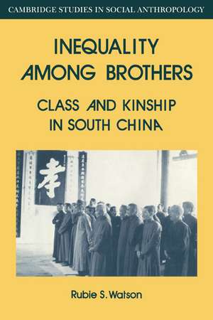 Inequality Among Brothers: Class and Kinship in South China de Rubie S. Watson