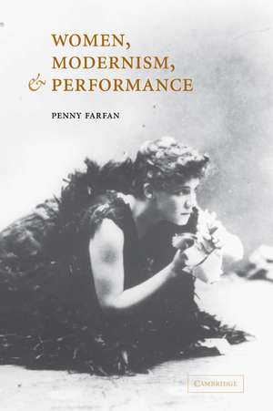 Women, Modernism, and Performance de Penny Farfan