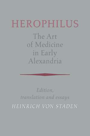 Herophilus: The Art of Medicine in Early Alexandria: Edition, Translation and Essays de Herophilus