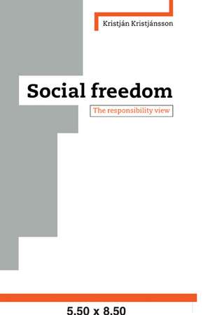 Social Freedom: The Responsibility View de Kristjan Kristjánsson