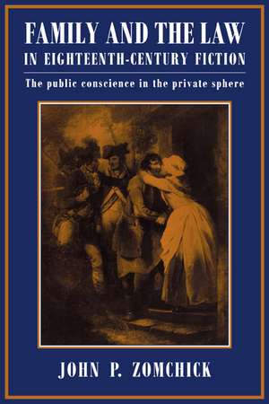 Family and the Law in Eighteenth-Century Fiction: The Public Conscience in the Private Sphere de John P. Zomchick