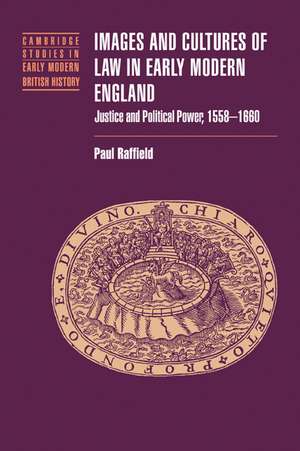 Images and Cultures of Law in Early Modern England: Justice and Political Power, 1558–1660 de Paul Raffield