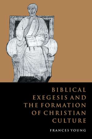 Biblical Exegesis and the Formation of Christian Culture de Frances M. Young