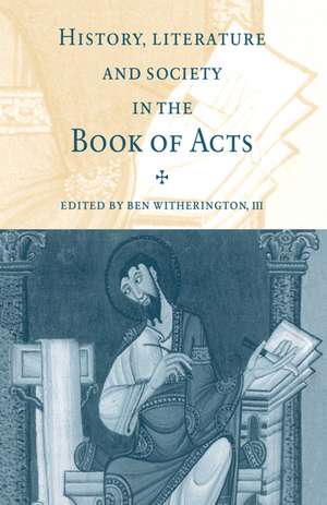 History, Literature, and Society in the Book of Acts de III Ben Witherington