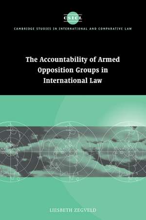 Accountability of Armed Opposition Groups in International Law de Liesbeth Zegveld