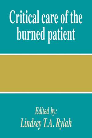 Critical Care of the Burned Patient de Lindsey T. A. Rylah