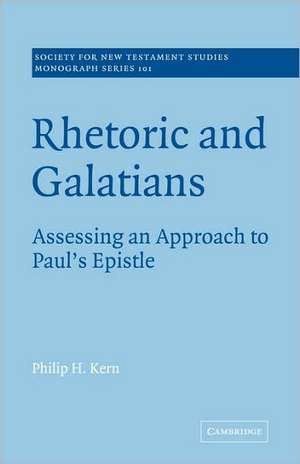 Rhetoric and Galatians: Assessing an Approach to Paul's Epistle de Philip H. Kern