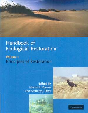 Handbook of Ecological Restoration: Volume 1, Principles of Restoration de Martin R. Perrow