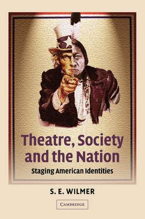 Theatre, Society and the Nation: Staging American Identities de S. E. Wilmer