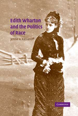 Edith Wharton and the Politics of Race de Jennie A. Kassanoff