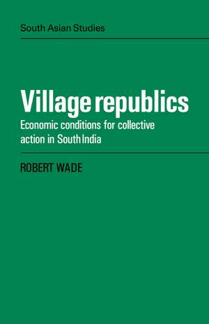 Village Republics: Economic Conditions for Collective Action in South India de Robert Wade