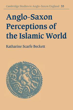 Anglo-Saxon Perceptions of the Islamic World de Katharine Scarfe Beckett