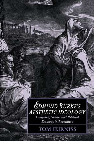 Edmund Burke's Aesthetic Ideology: Language, Gender and Political Economy in Revolution de Tom Furniss