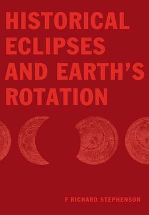 Historical Eclipses and Earth's Rotation de F. Richard Stephenson