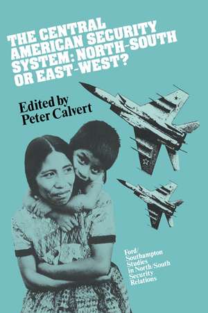 The Central American Security System: North-South or East-West? de Peter Calvert