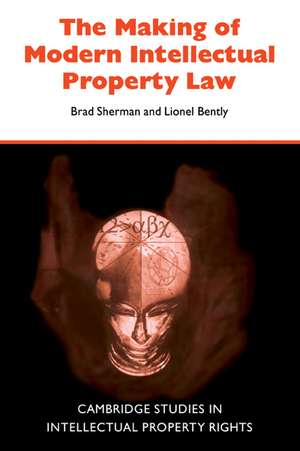 The Making of Modern Intellectual Property Law de Brad Sherman