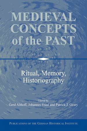 Medieval Concepts of the Past: Ritual, Memory, Historiography de Gerd Althoff