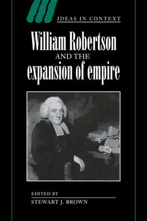 William Robertson and the Expansion of Empire de Stewart J. Brown