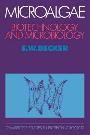 Microalgae: Biotechnology and Microbiology de E. W. Becker