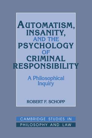 Automatism, Insanity, and the Psychology of Criminal Responsibility: A Philosophical Inquiry de Robert F. Schopp