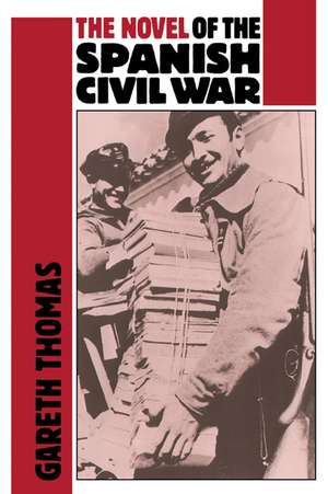 The Novel of the Spanish Civil War (1936–1975) de Gareth Thomas