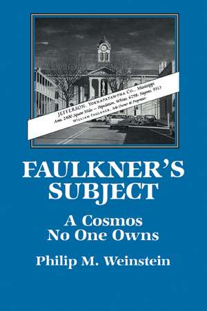 Faulkner's Subject: A Cosmos No One Owns de Philip M. Weinstein