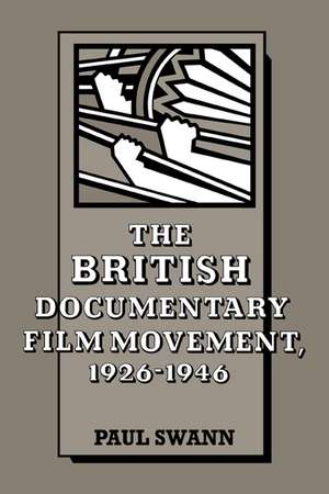 The British Documentary Film Movement, 1926–1946 de Paul Swann