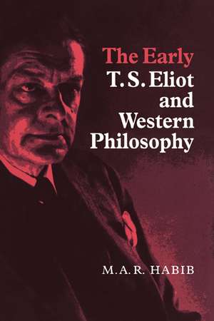 The Early T. S. Eliot and Western Philosophy de Rafey Habib