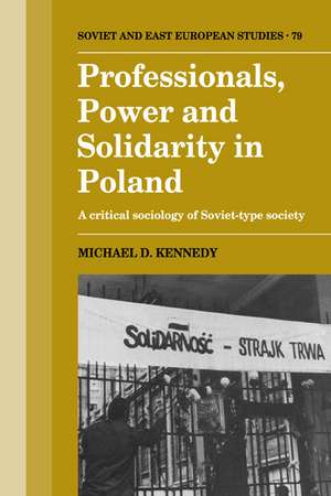 Professionals, Power and Solidarity in Poland: A Critical Sociology of Soviet-Type Society de Michael D. Kennedy