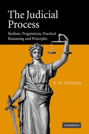 The Judicial Process: Realism, Pragmatism, Practical Reasoning and Principles de E. W. Thomas