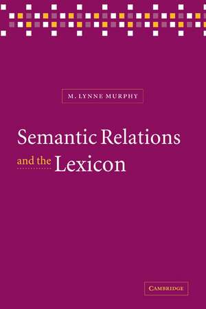 Semantic Relations and the Lexicon: Antonymy, Synonymy and other Paradigms de M. Lynne Murphy