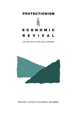 Protectionism and Economic Revival: The British Inter-war Economy de Michael Kitson