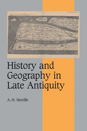 History and Geography in Late Antiquity de A. H. Merrills