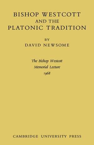 Bishop Westcott and the Platonic Tradition de David Newsome