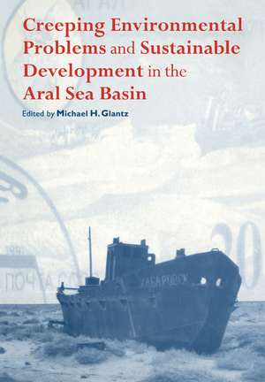 Creeping Environmental Problems and Sustainable Development in the Aral Sea Basin de Michael Glantz