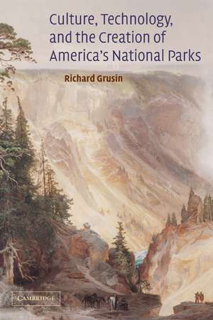 Culture, Technology, and the Creation of America's National Parks de Richard Grusin