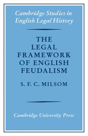 The Legal Framework of English Feudalism: The Maitland Lectures given in 1972 de S. F. C. Milsom