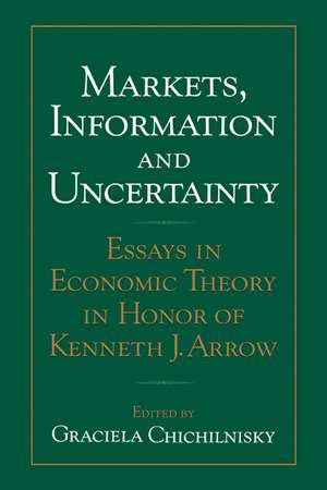 Markets, Information and Uncertainty: Essays in Economic Theory in Honor of Kenneth J. Arrow de Graciela Chichilnisky