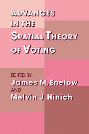 Advances in the Spatial Theory of Voting de James M. Enelow