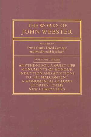 The Works of John Webster: Volume 3: An Old-Spelling Critical Edition de David Gunby