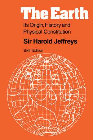 The Earth: Its Origin, History and Physical Constitution de Harold Jeffreys