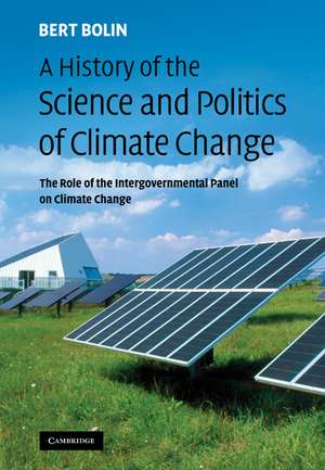 A History of the Science and Politics of Climate Change: The Role of the Intergovernmental Panel on Climate Change de Bert Bolin