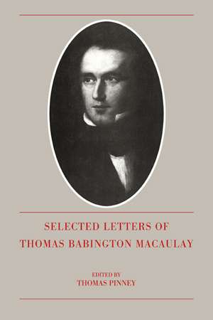 The Selected Letters of Thomas Babington Macaulay de Thomas Babington Macaulay