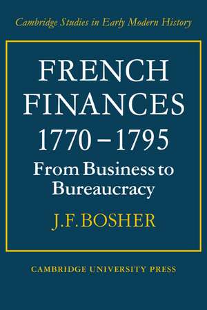 French Finances 1770–1795: From Business to Bureaucracy de J. F. Bosher