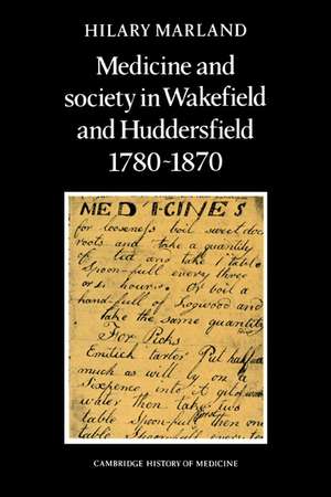 Medicine and Society in Wakefield and Huddersfield 1780–1870 de Hilary Marland