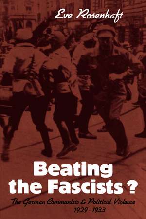 Beating the Fascists?: The German Communists and Political Violence 1929–1933 de Eve Rosenhaft