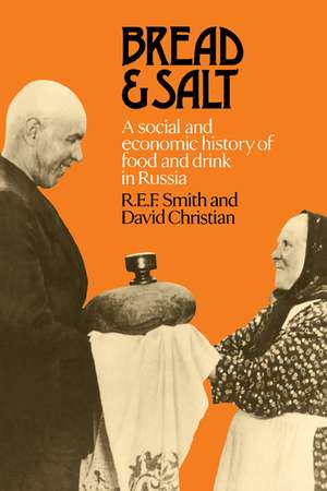 Bread and Salt: A Social and Economic History of Food and Drink in Russia de R. E. F. Smith